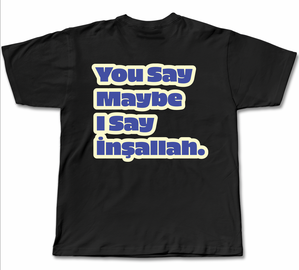You say maybe i say insallah
