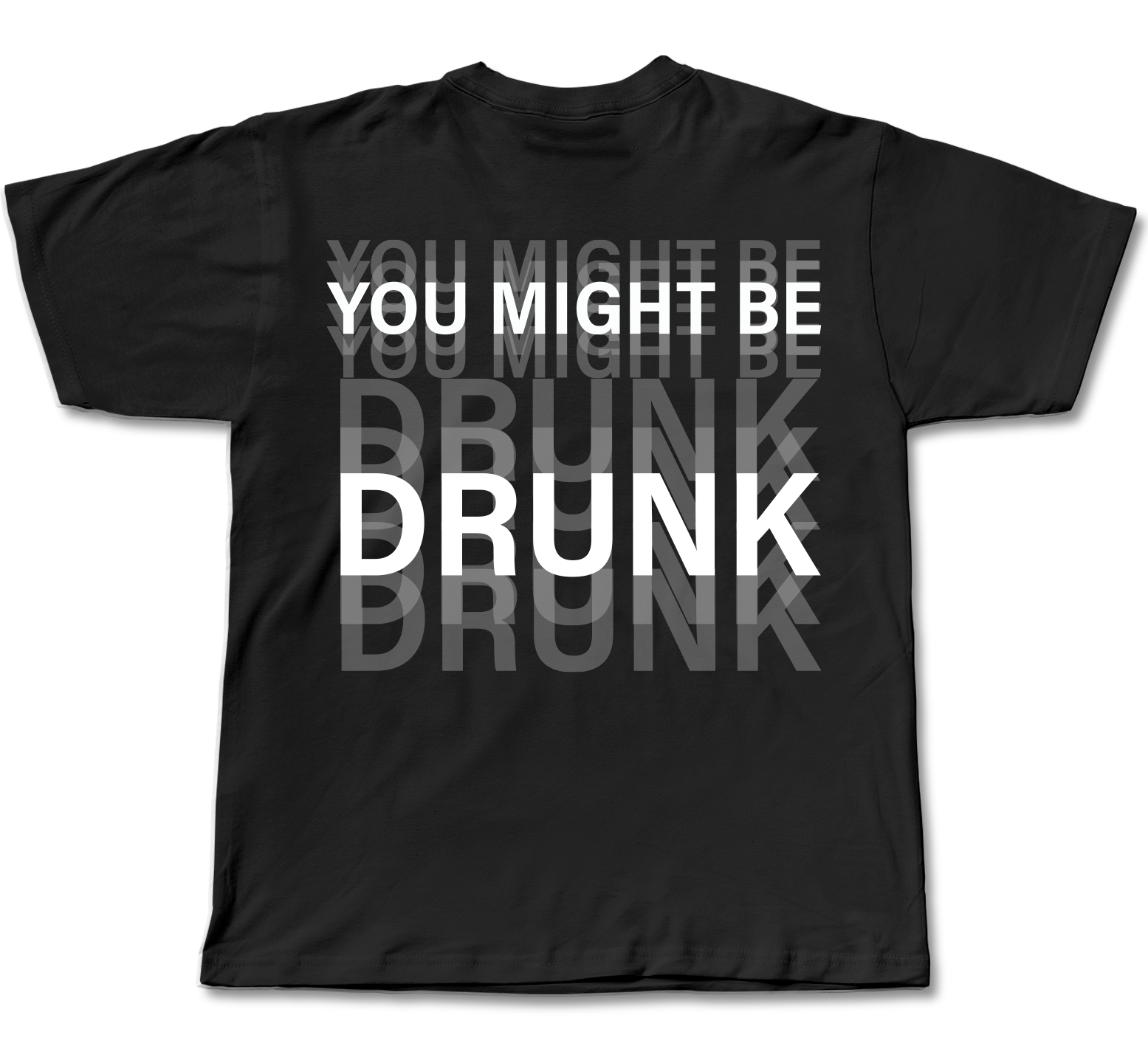 YOU MIGHT BE DRUNK