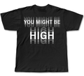 YOU MIGHT BE HIGH